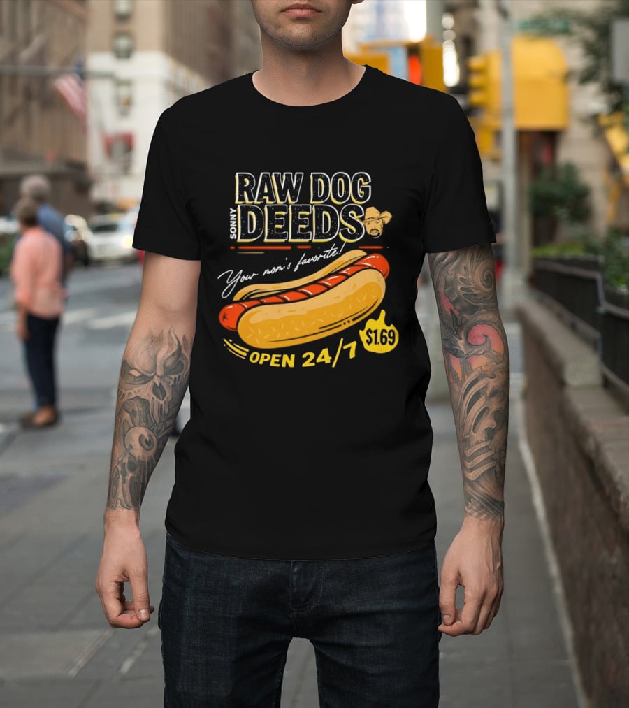 Sonny Raw Dog Deeds Your Mom's Favorite Open 24/7 $169 T-Shirt