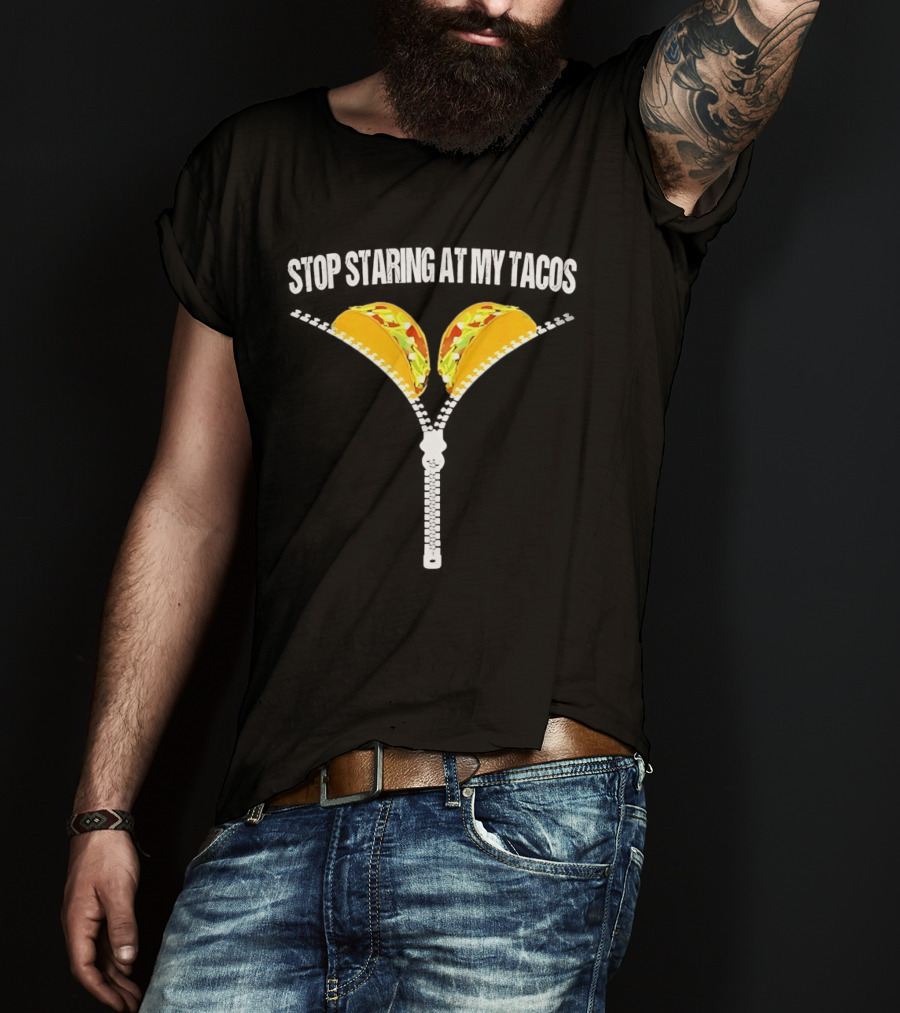 Stop Staring At My Tacos Funny Taco Humor T-Shirt