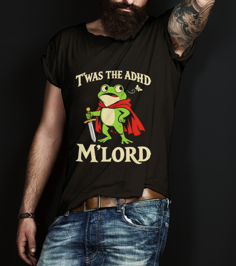 Twas The ADHD M'Lord Frog Knight Meme T-Shirt