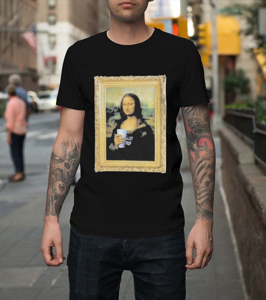 Mona Lisa Holding Cough Syrup Cup With Text That's A Awful Lot T-Shirt