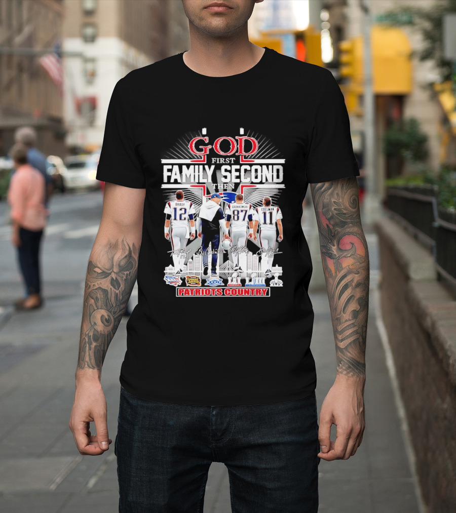 God First Family Second Then Brady Gronkowski Edelman Belichick Patriots Country T-Shirt