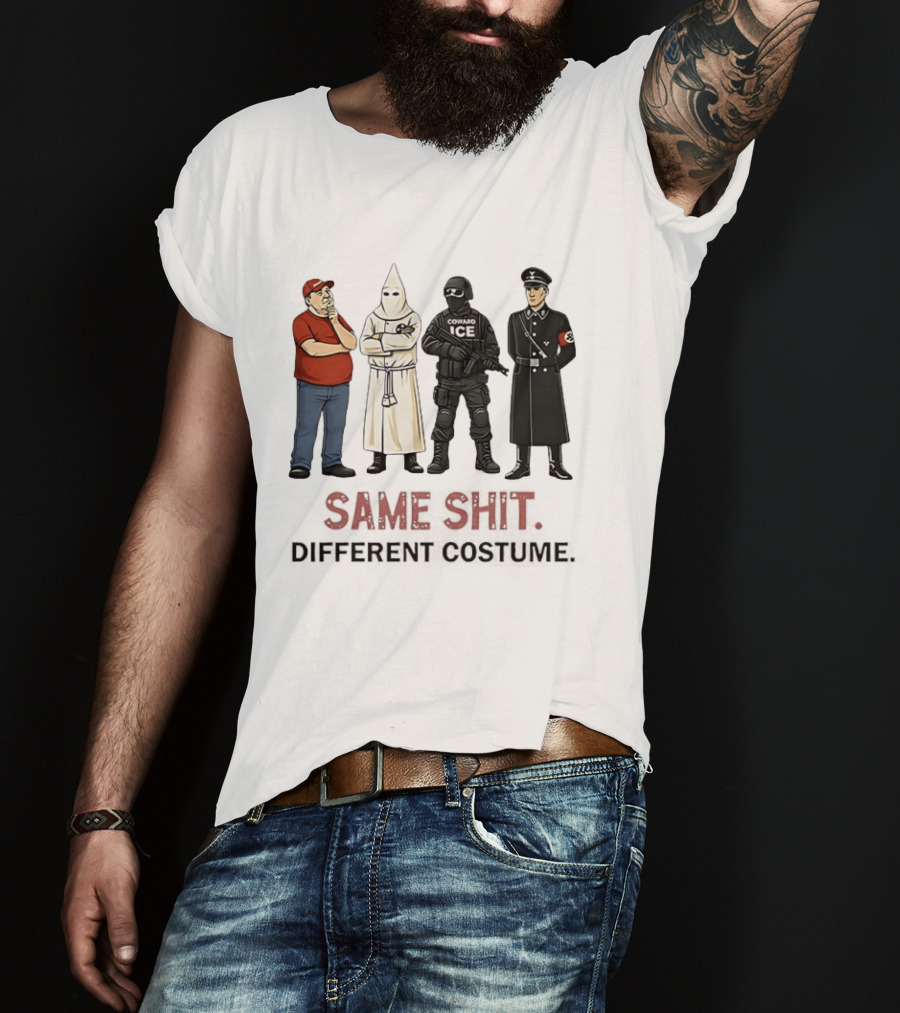 Ku Klux Klan Nazi Germany ICE Donald Trump Same Shit Different Costume T-Shirt