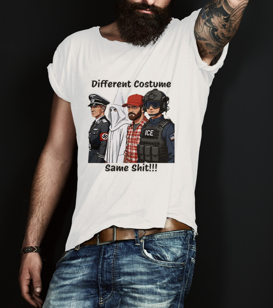 Different Costume Same Shit Ku Klux Klan Nazi Joel Miller ICE T-Shirt