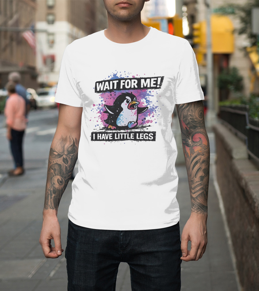 Wait For Me Penguin I Have Little Legs Cute Funny Splash T-Shirt