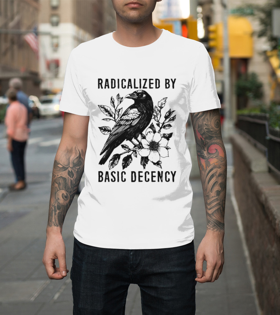 Radicalized By Basic Decency Raven And Flower T-Shirt
