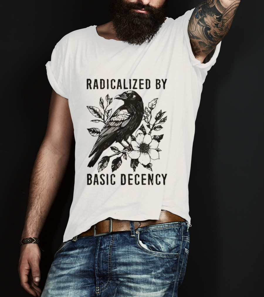 Radicalized By Basic Decency Raven And Flower T-Shirt
