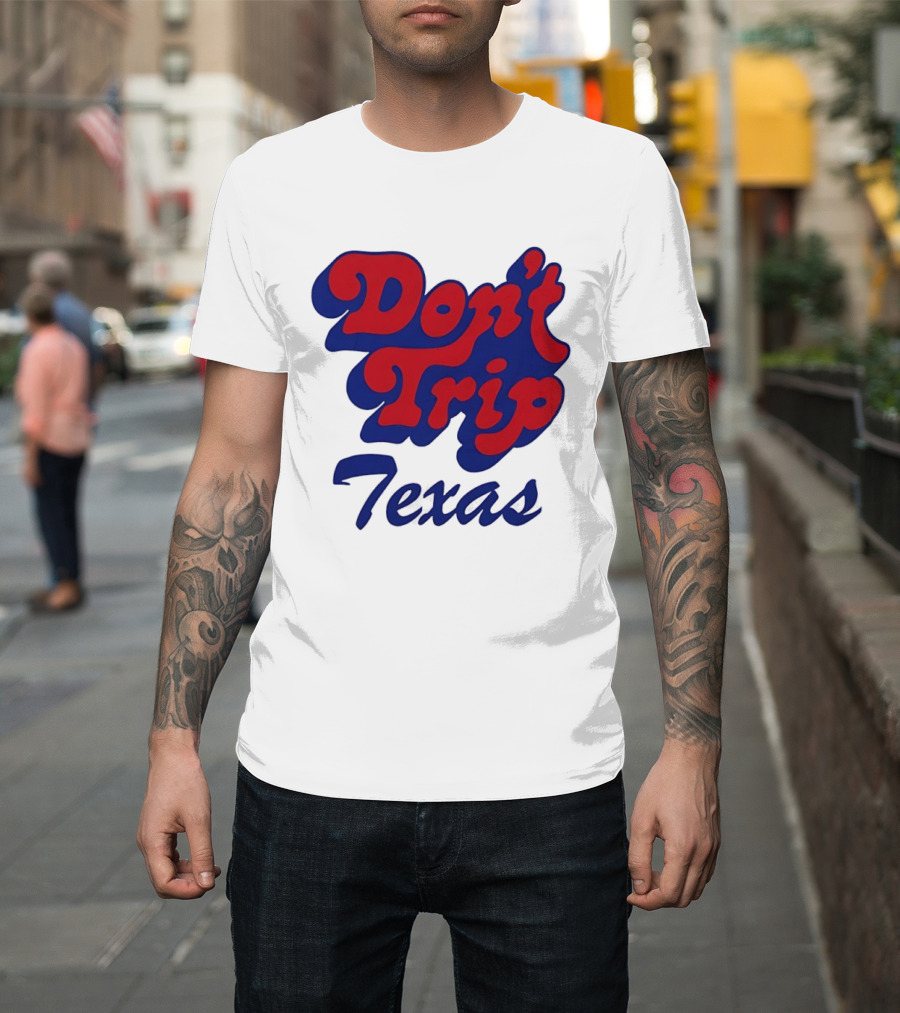 Texas Rangers Don't Trip Texas T-Shirt