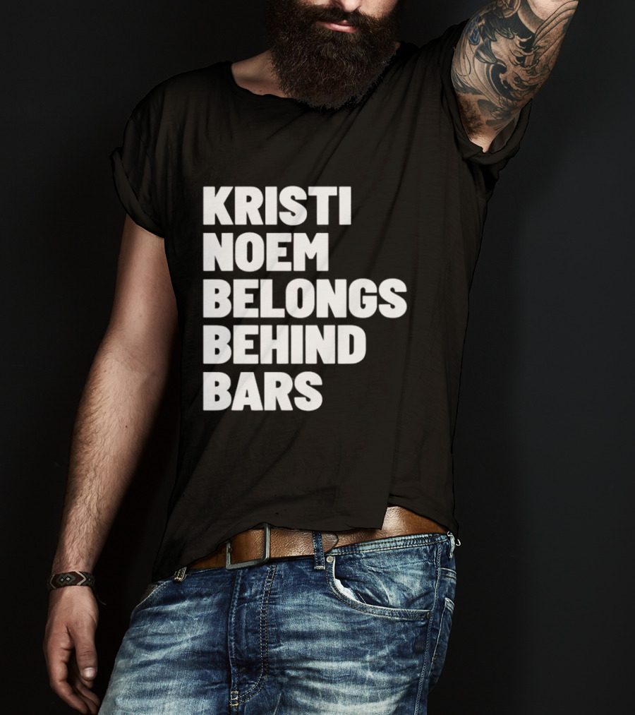 Kristi Noem Belongs Behind Bars T-Shirt