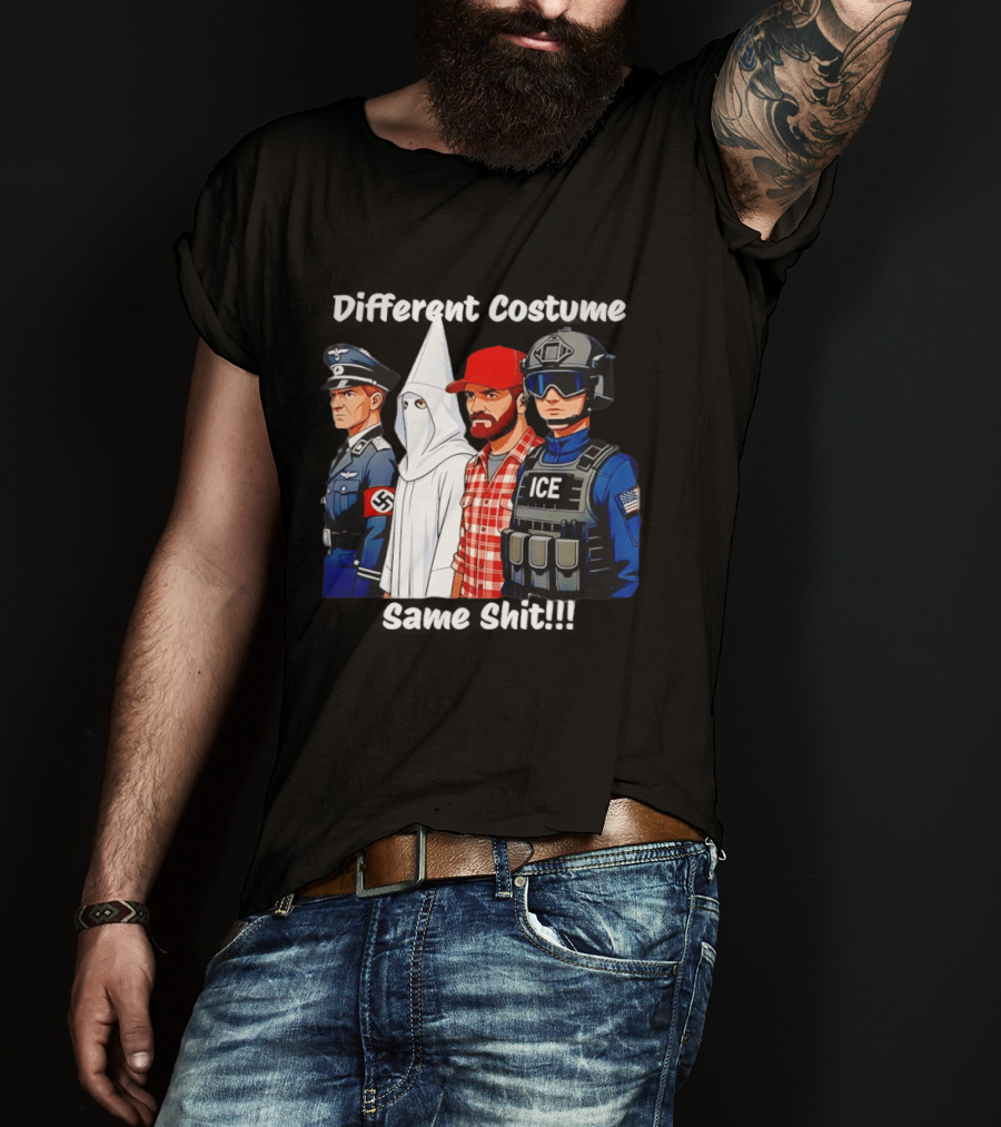 Different Costume Same Shit Nazi Soldier KKK ICE T-Shirt