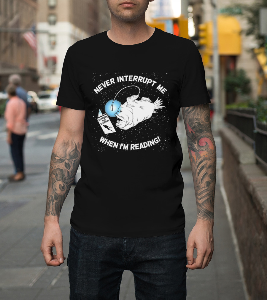 Never Interrupt Me When I'm Reading Angler Fish Book Light T-Shirt