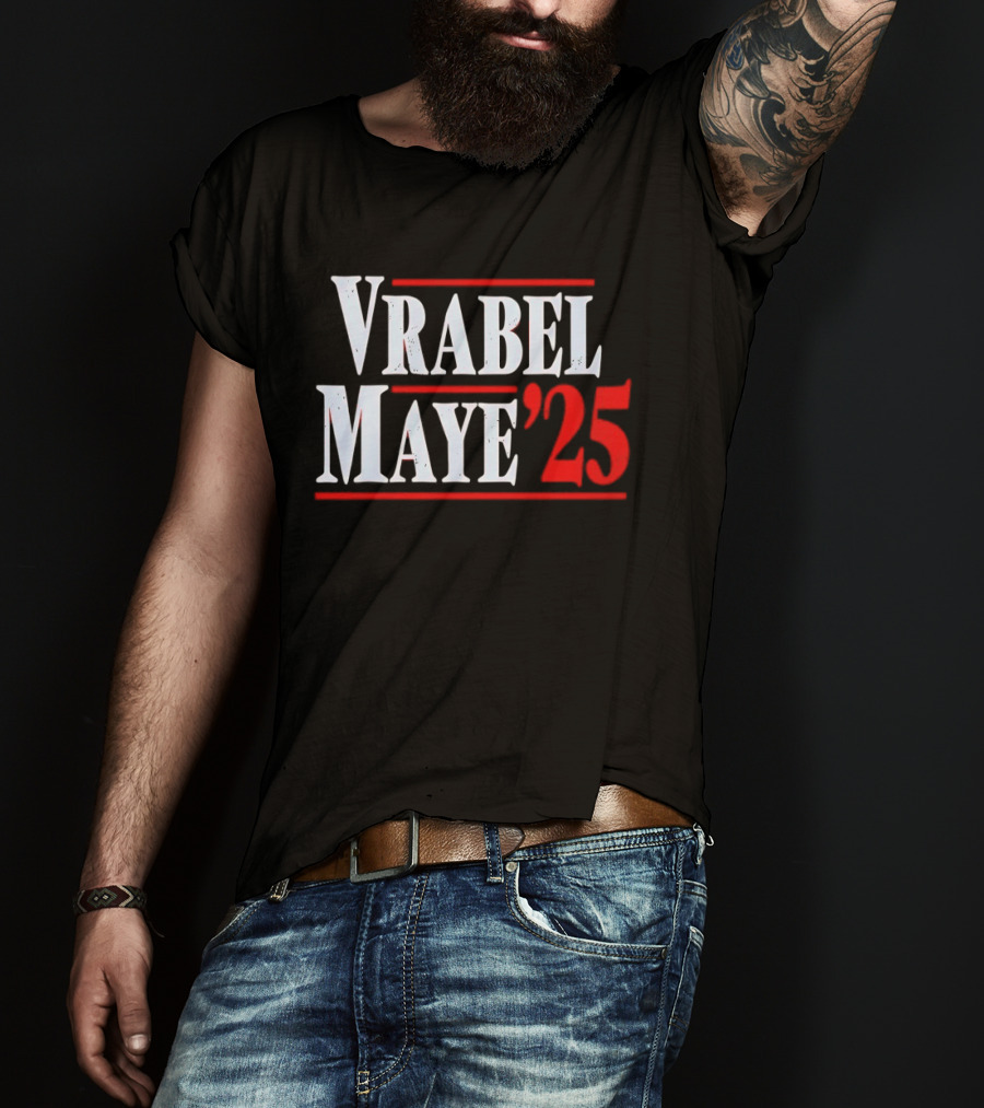Vrabel Maye '25 Political Campaign T-Shirt