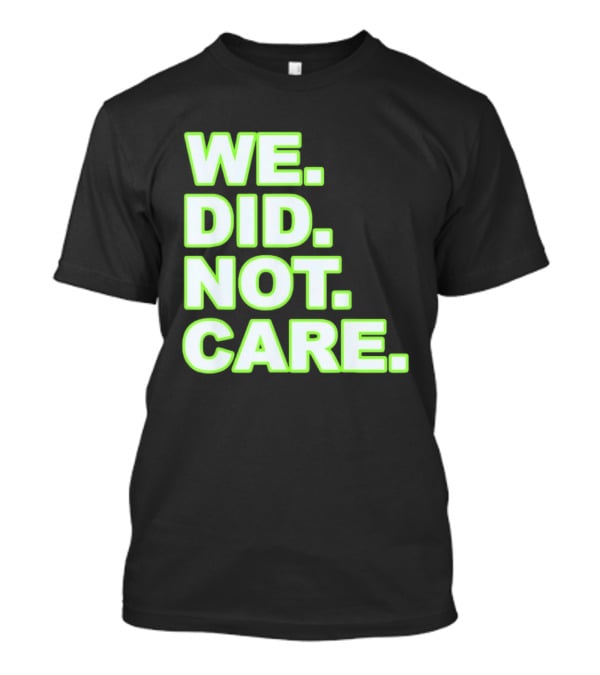 WE DID NOT CARE Neon T-Shirt