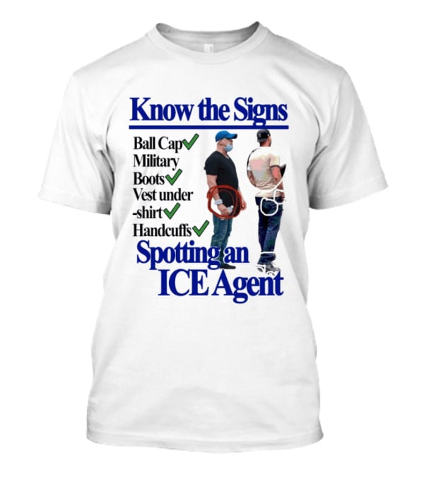 Know The Signs Spotting An ICE Agent Ball Cap Military Boots Vest Handcuffs T-Shirt