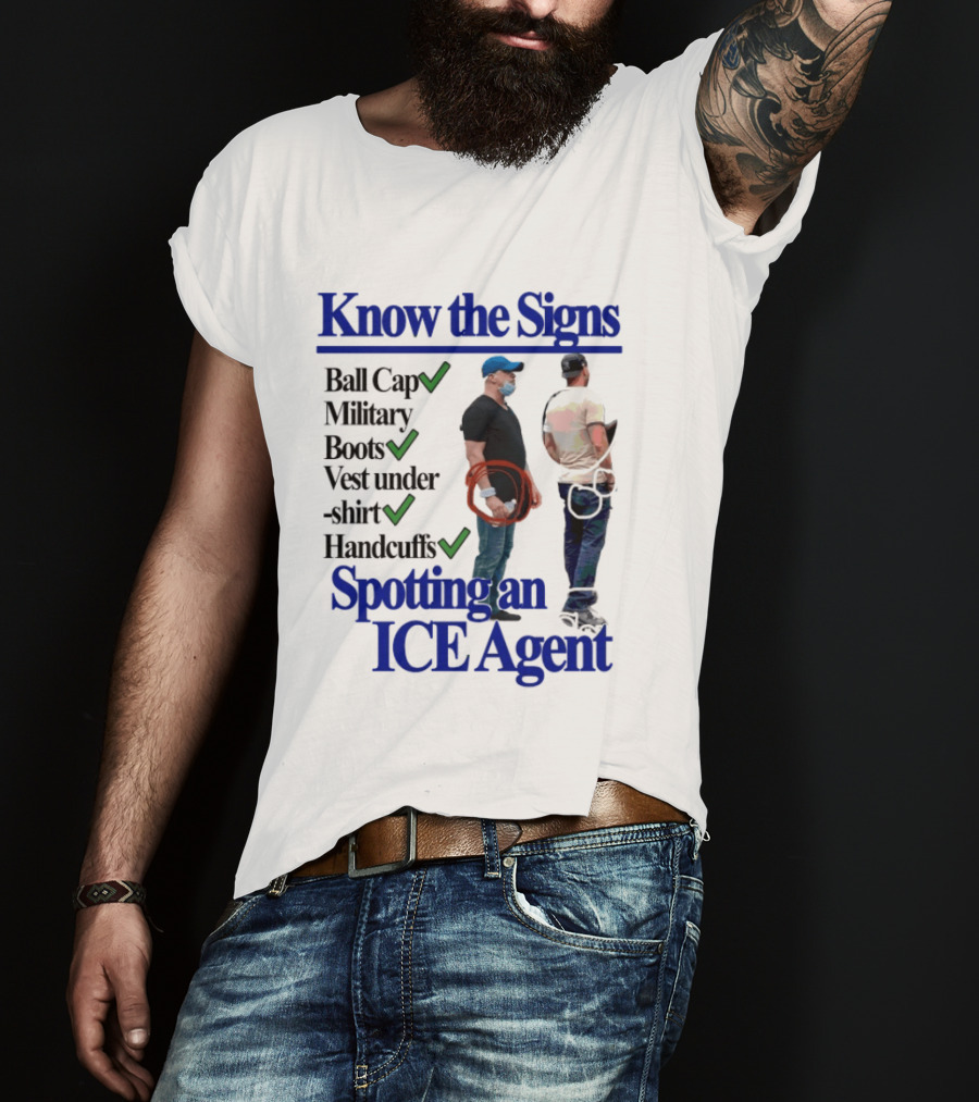 Know The Signs Spotting An ICE Agent Ball Cap Military Boots Vest Handcuffs T-Shirt