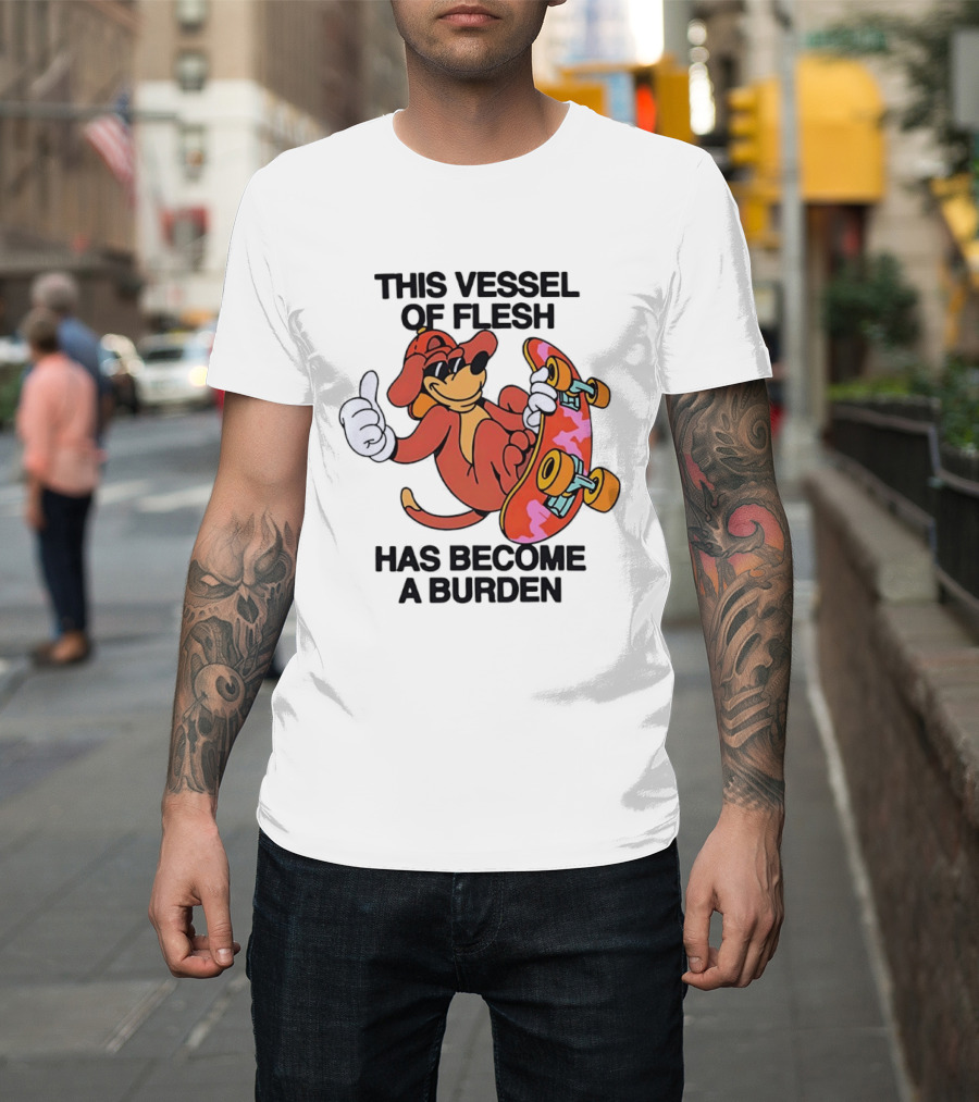 This Vessel Of Flesh Has Become A Burden Skateboard Dog T-Shirt
