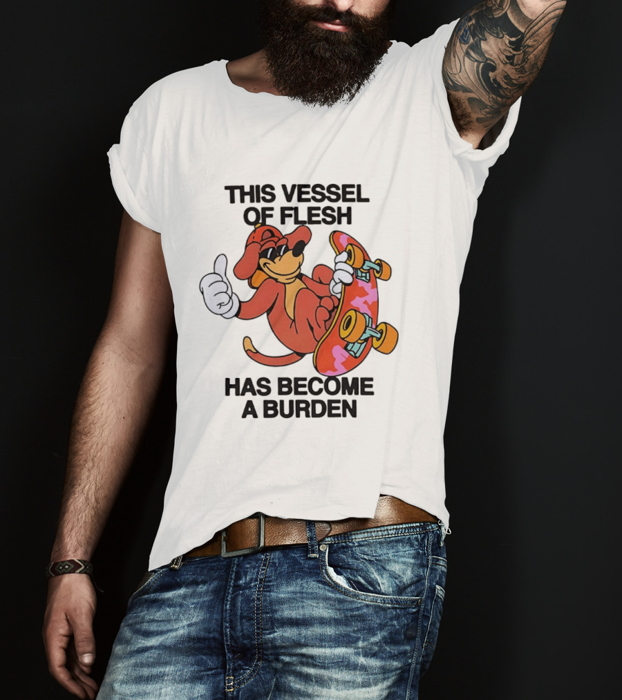 This Vessel Of Flesh Has Become A Burden Skateboard Dog T-Shirt