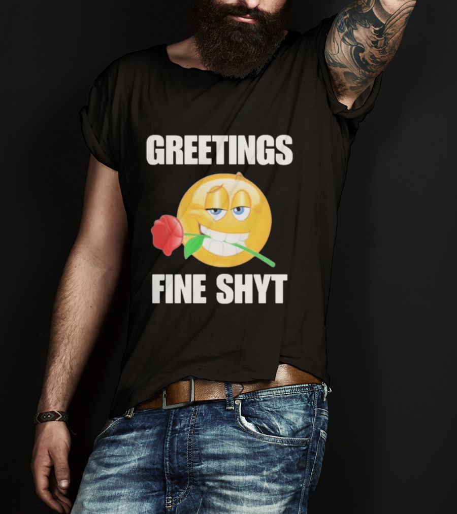 Greetings Fine Shyt Emoji Rose T-Shirt