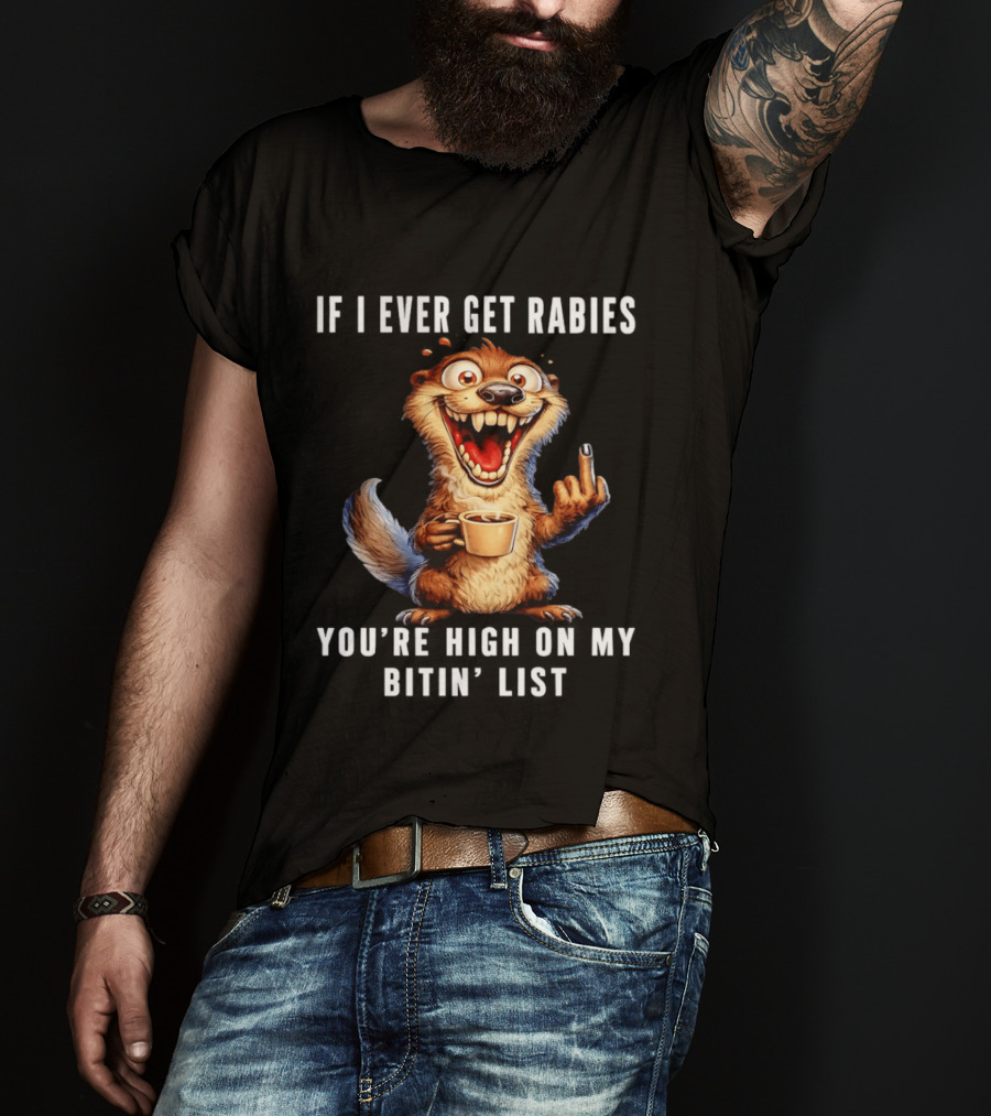 If I Ever Get Rabies You're High On My Bitin' List Coffee Cup Cartoon Animal T-Shirt