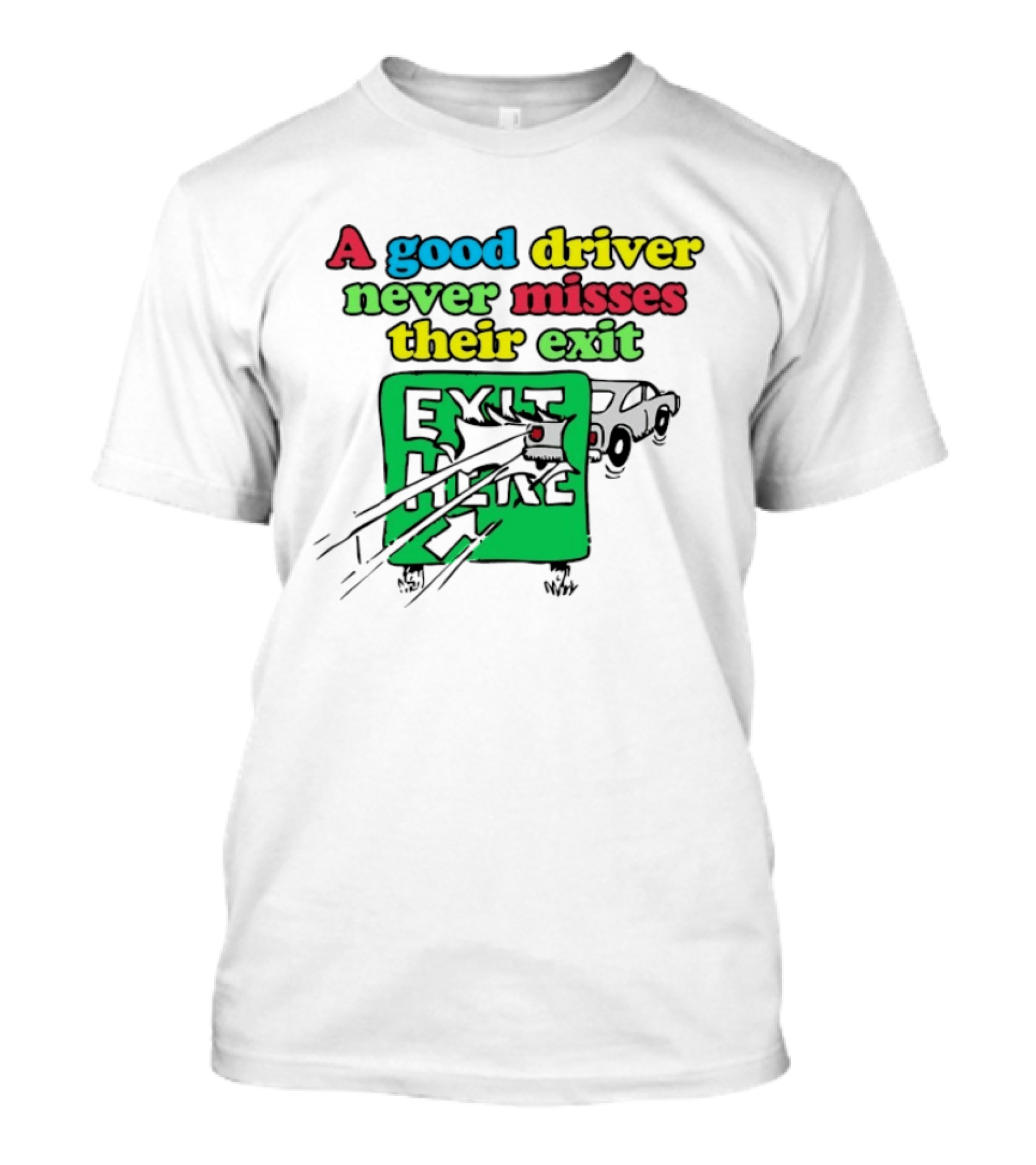 A Good Driver Never Misses Their Exit Car Humor Exit Here T-Shirt