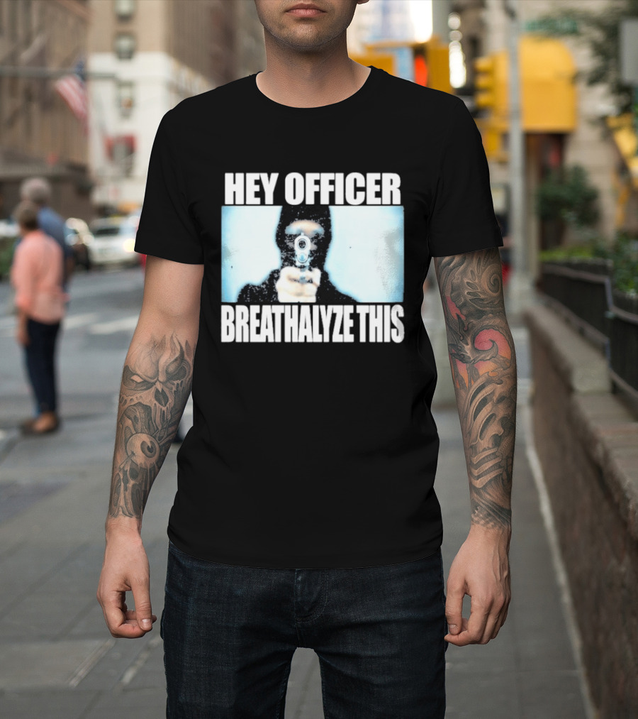 Hey Officer Breathalyze This Gunman Image T-Shirt