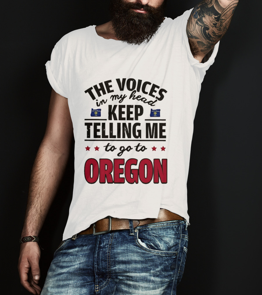 The Voices In My Head Keep Telling Me To Go To Oregon With Oregon Flags And Stars T-Shirt