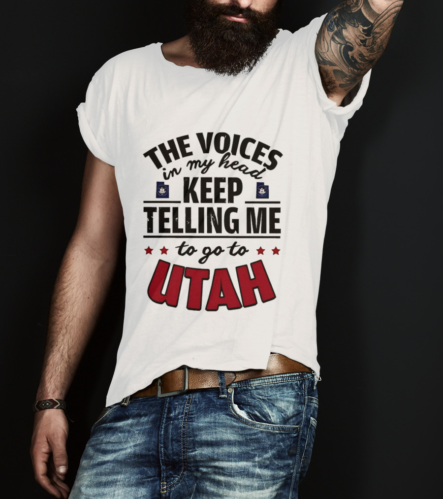 The Voices In My Head Keep Telling Me To Go To Utah T-Shirt