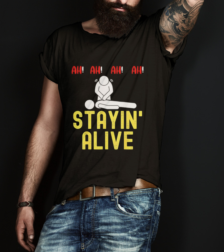 Ah Ah Ah Stayin' Alive EMT Paramedic CPR RN ICU Nurse T-Shirt