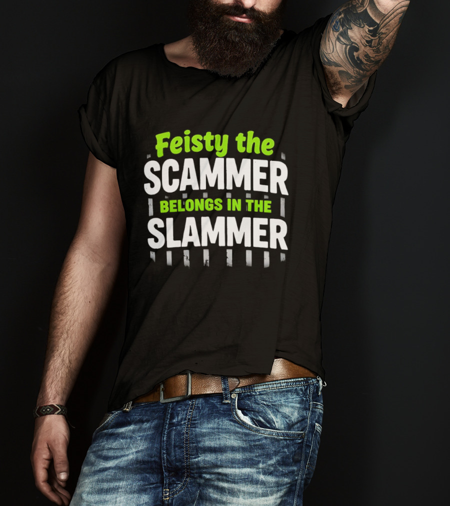 Feisty The Scammer Belongs In The Slammer Bold Green And White T-Shirt