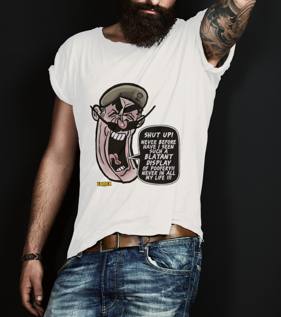 Shut Up Never Before Have I Seen Such A Blatant Display Of Poofery Never In All My Life Comic Cartoon Character Endex T-Shirt