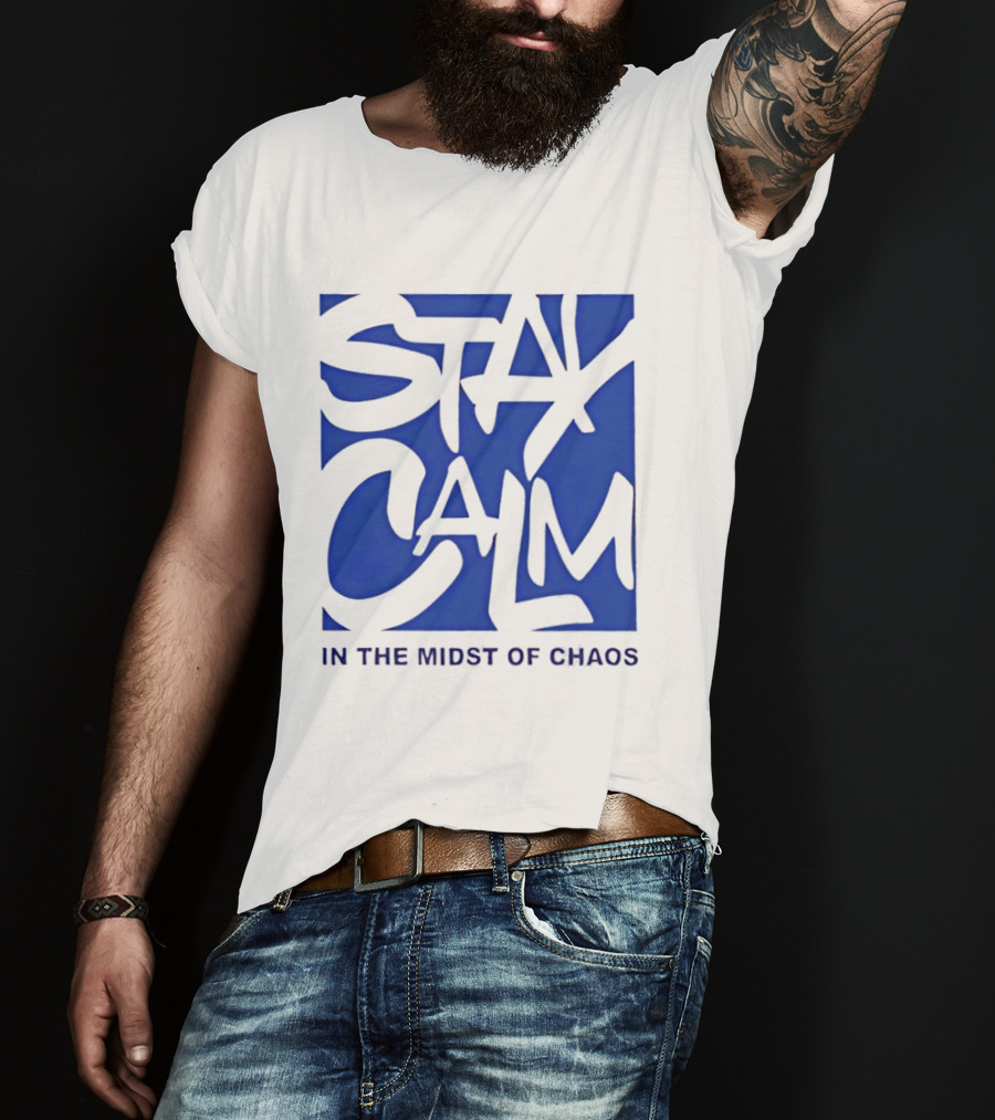 Stay Calm In The Midst Of Chaos T-Shirt
