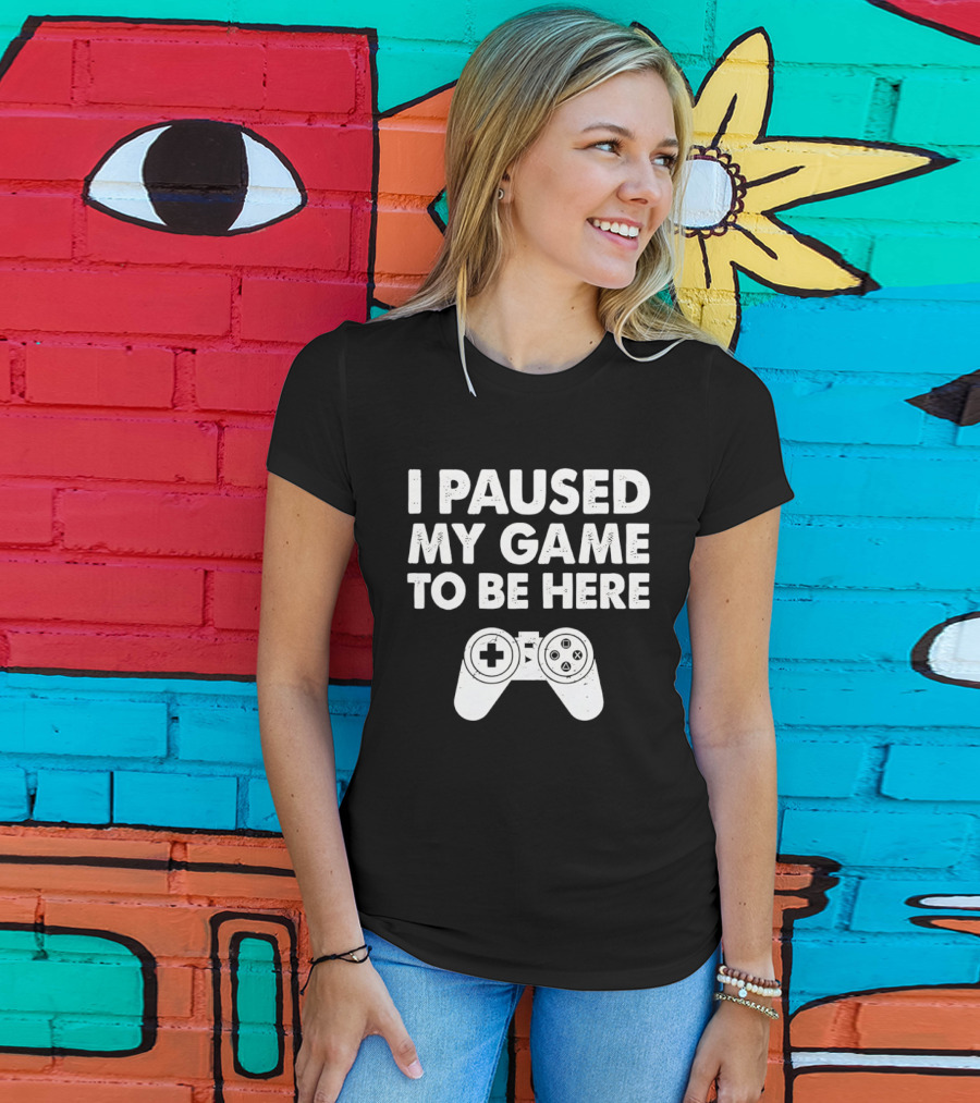 I Paused My Game To Be Here With Controller T-Shirt