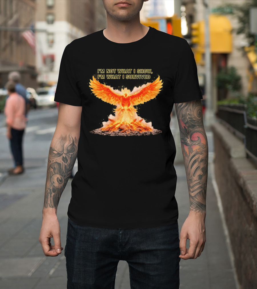 I'm Not What I Show I'm What I Survived Phoenix Fire T-Shirt
