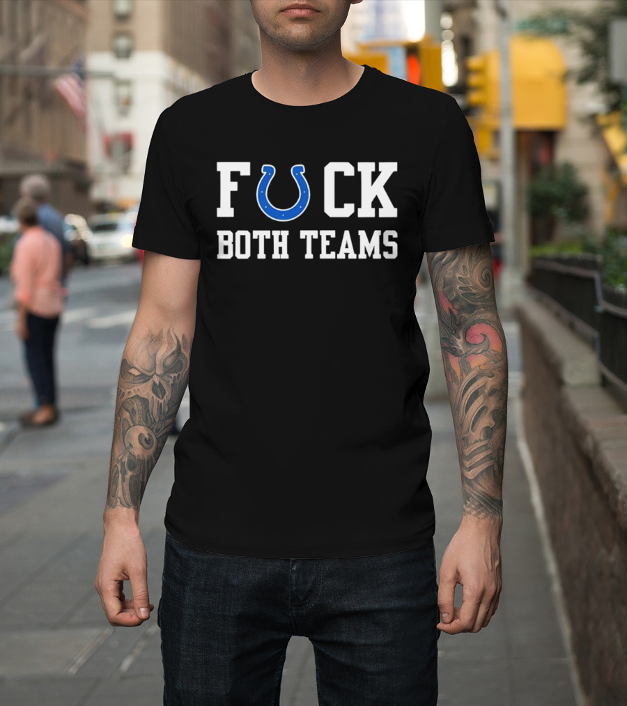 Indianapolis Colts Horseshoe Fuck Both Teams T-Shirt
