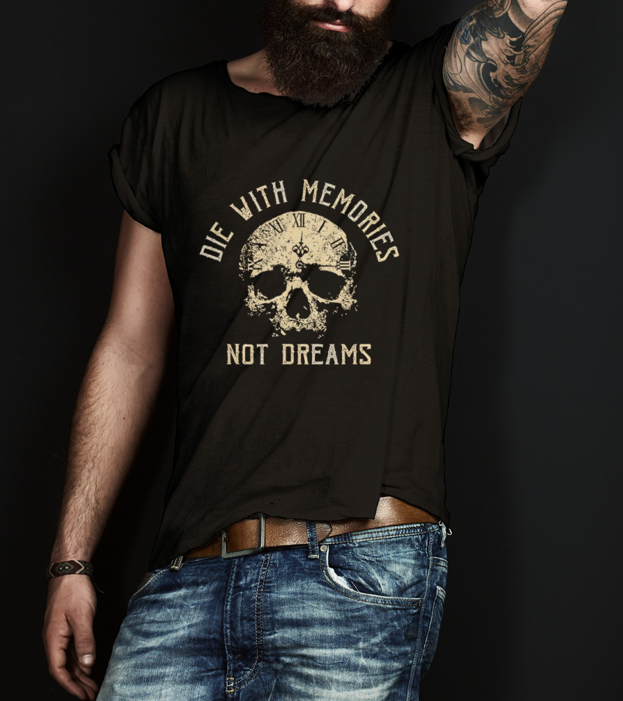 Die With Memories Not Dreams Skull T-Shirt