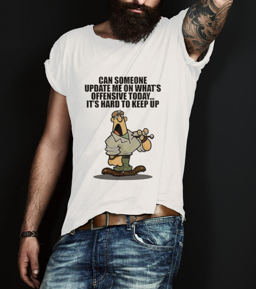 Can Someone Update Me On What's Offensive Today It's Hard To Keep Up Cartoon Soldier Confused T-Shirt