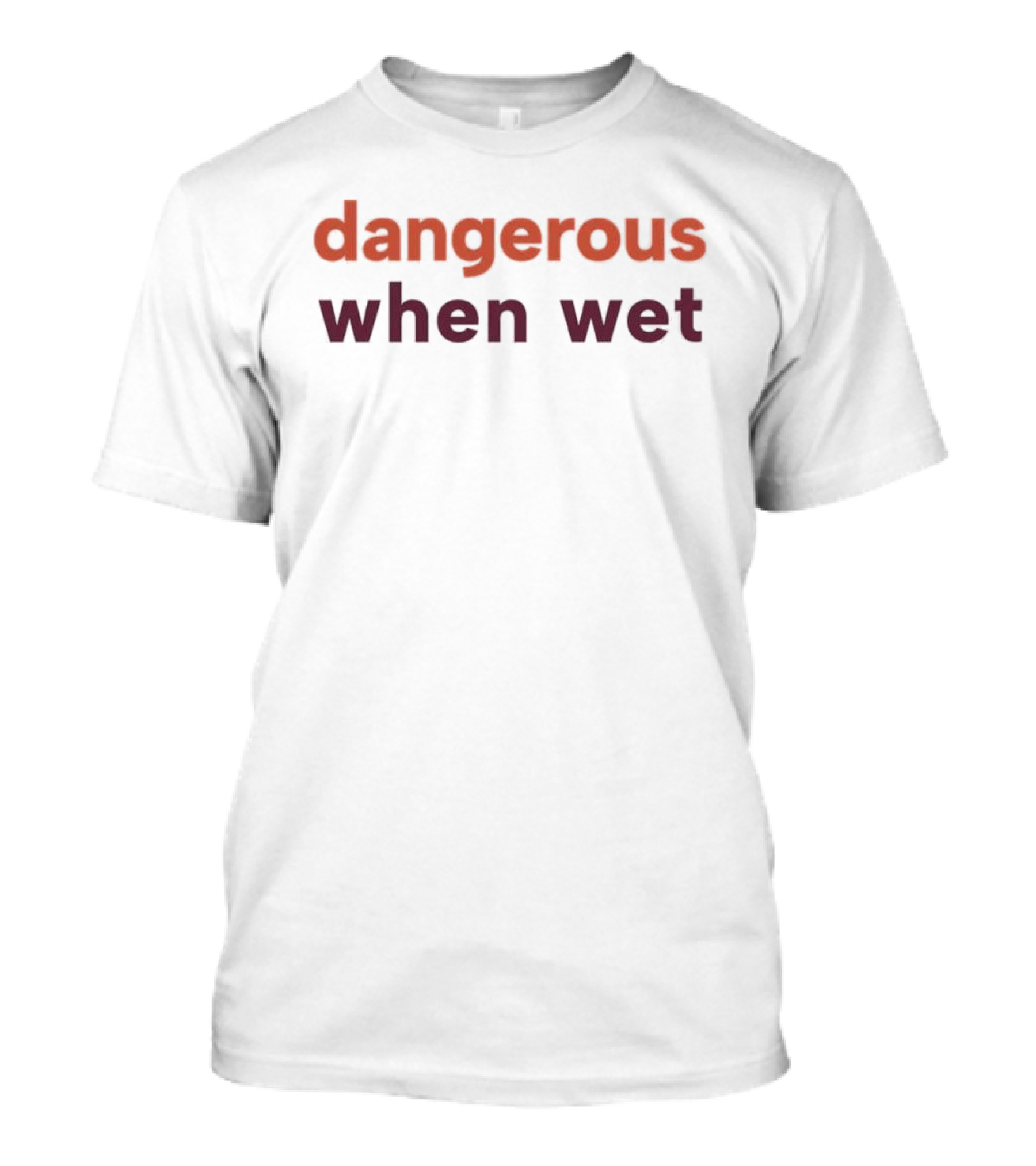 Dangerous When Wet T-Shirt