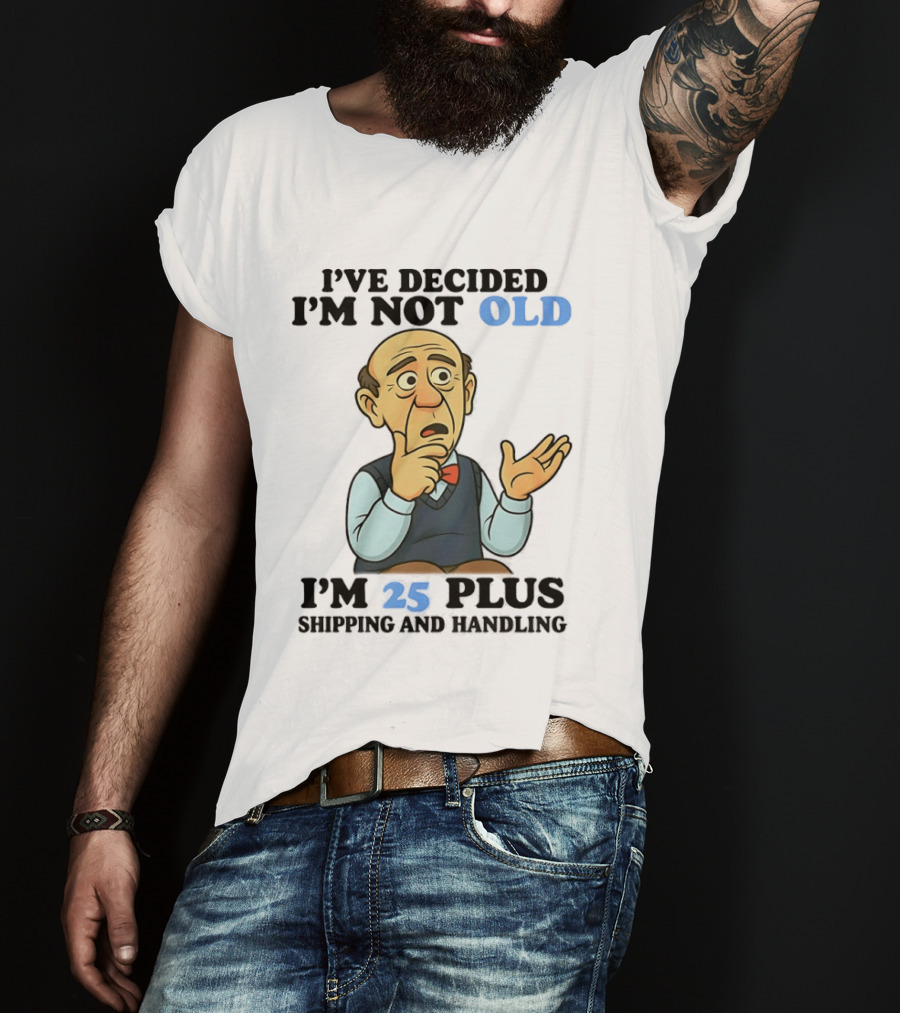 I've Decided I'm Not Old I'm 25 Plus Shipping And Handling Cartoon T-Shirt