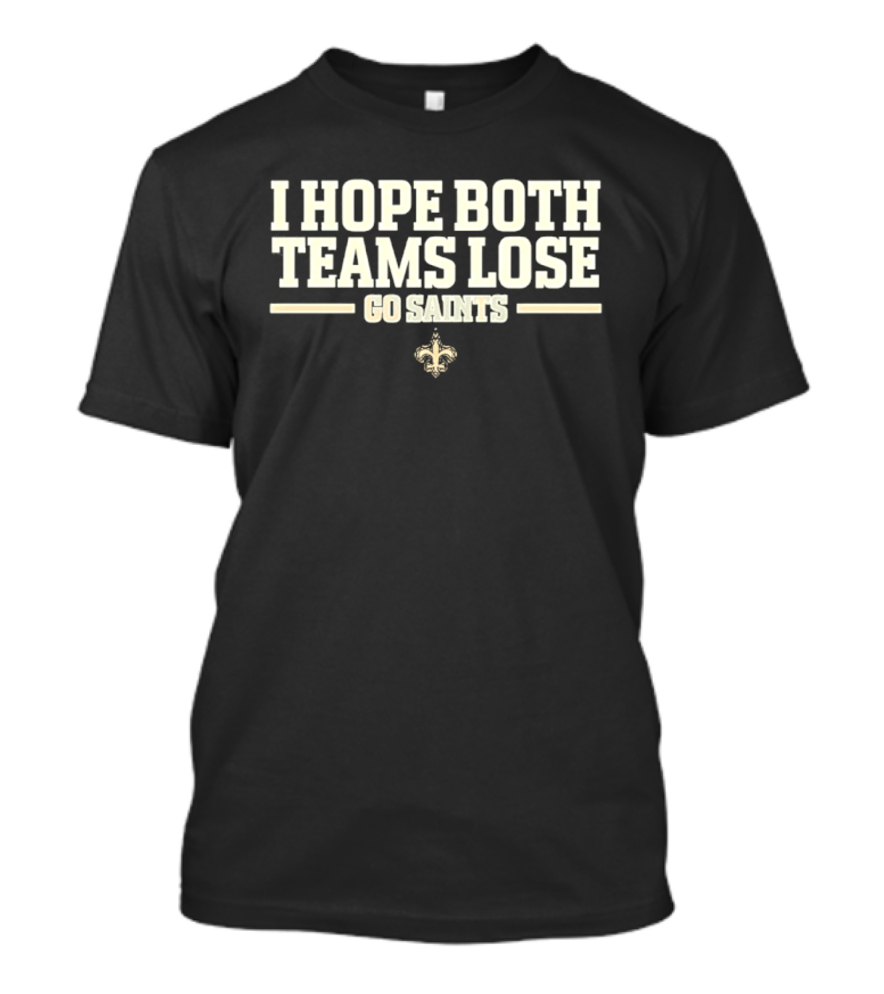 I Hope Both Teams Lose Go Saints Fleur De Lis Football Fanatic T-Shirt