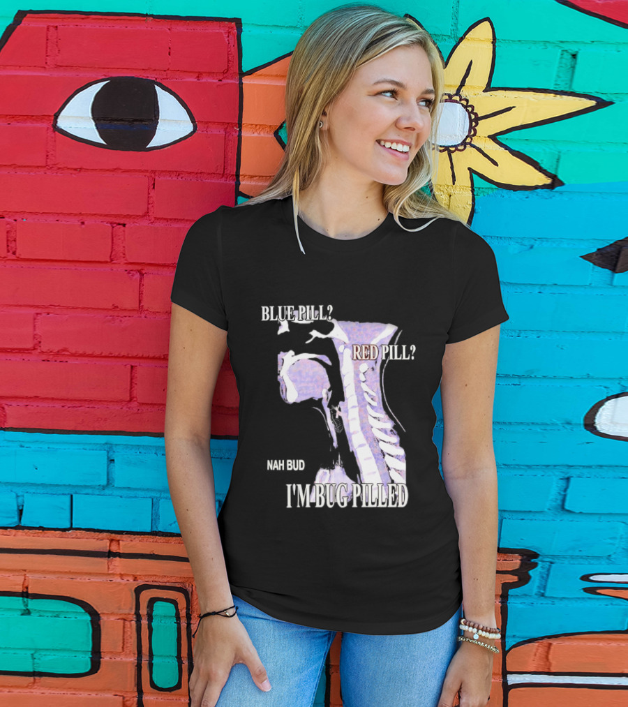 Blue Pill Red Pill Nah Bud I'm Bug Pilled Spine Skeleton T-Shirt