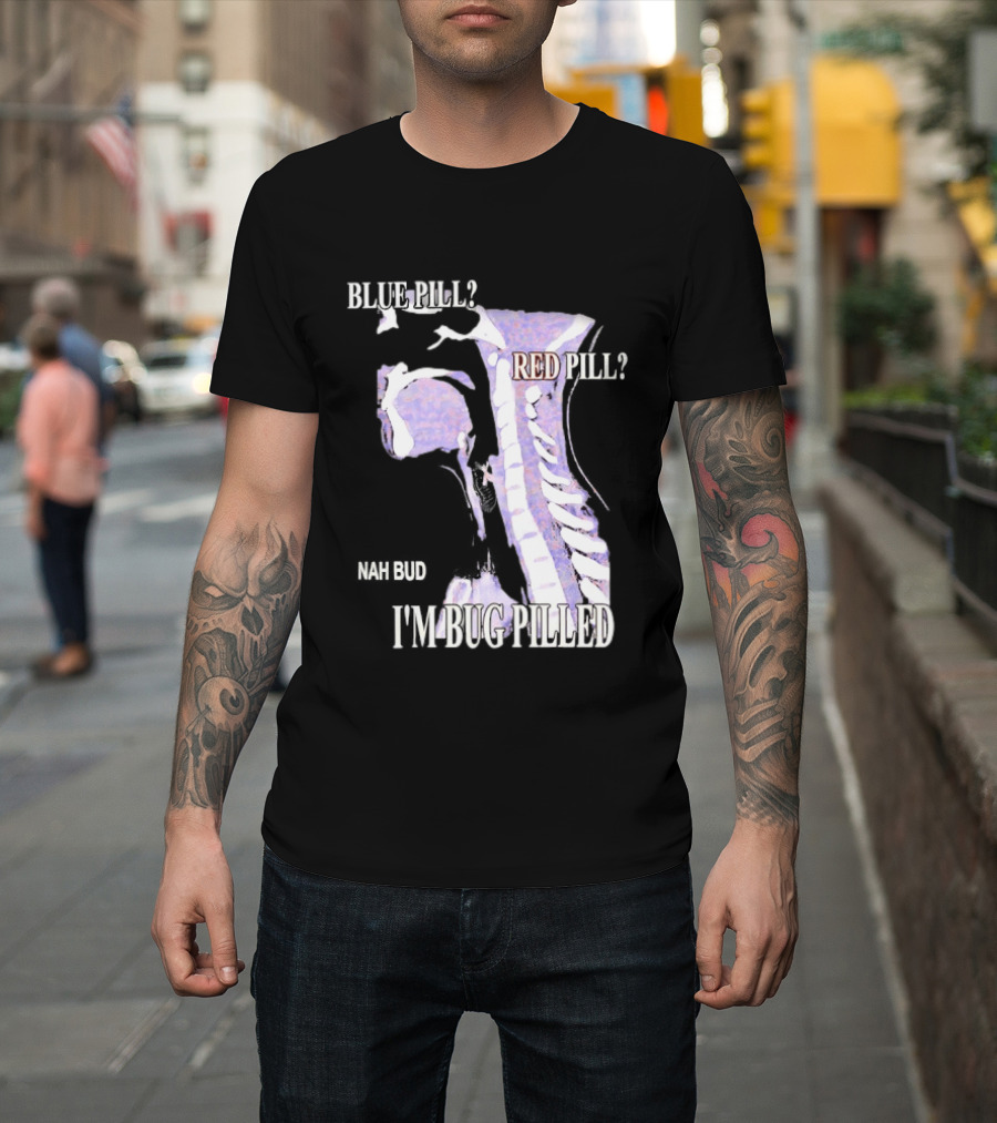Blue Pill Red Pill Nah Bud I'm Bug Pilled Spine Skeleton T-Shirt