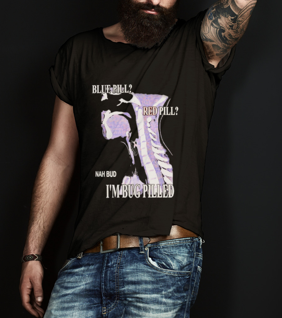 Blue Pill Red Pill Nah Bud I'm Bug Pilled Spine Skeleton T-Shirt