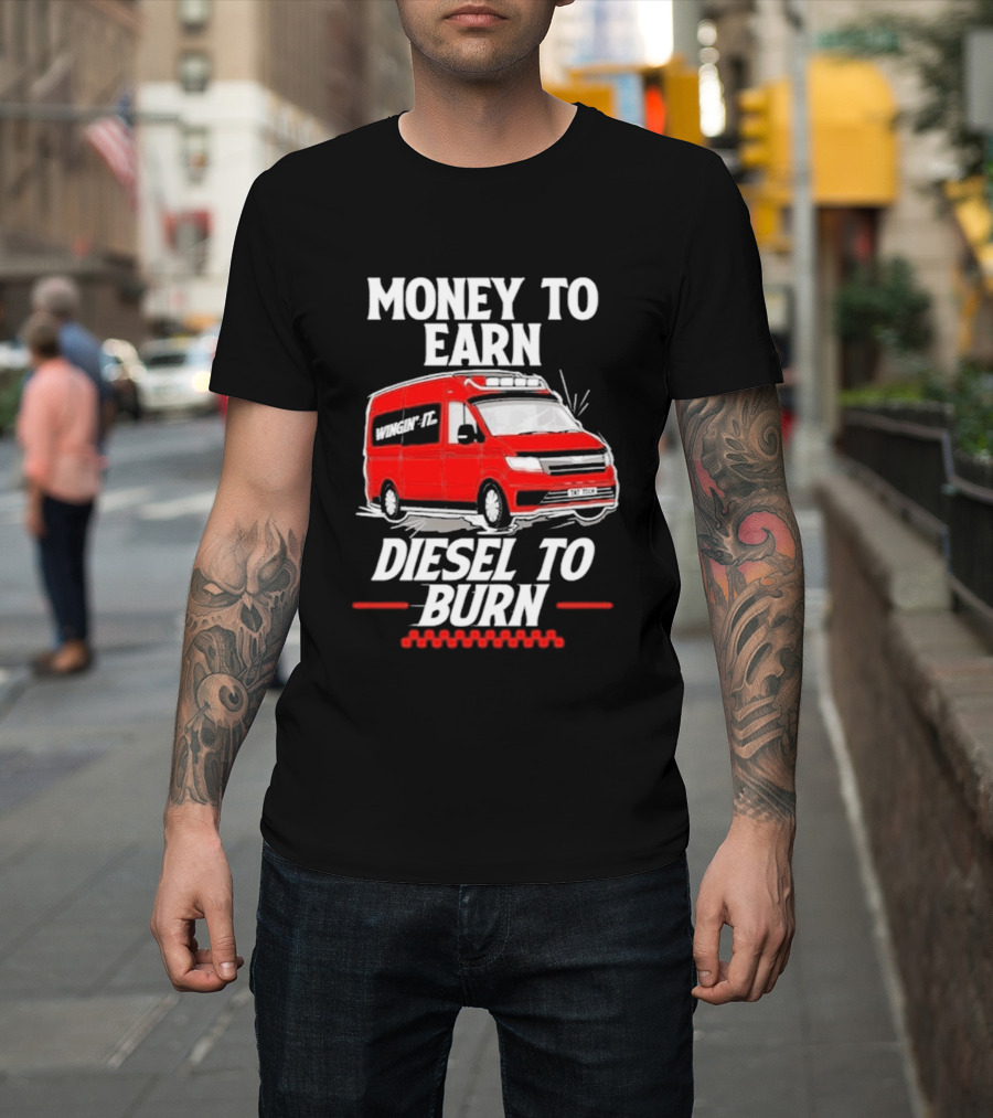 Money To Earn Diesel To Burn Red Van T-Shirt