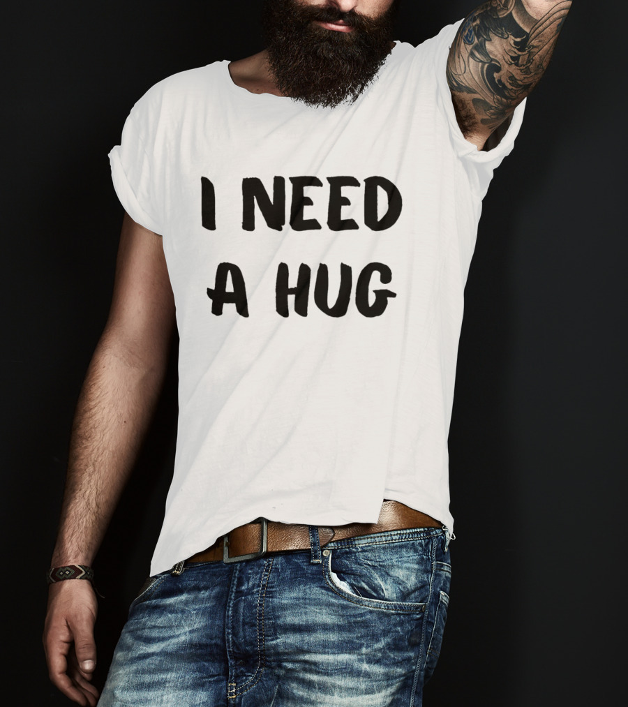 I Need A Hug T-Shirt