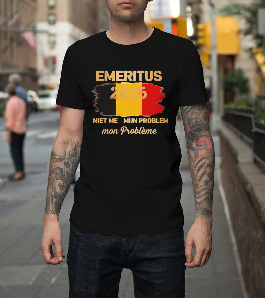 Emeritus 2026 Niet Meer Mijn Probleem Mon Problème Flag Belgium T-Shirt