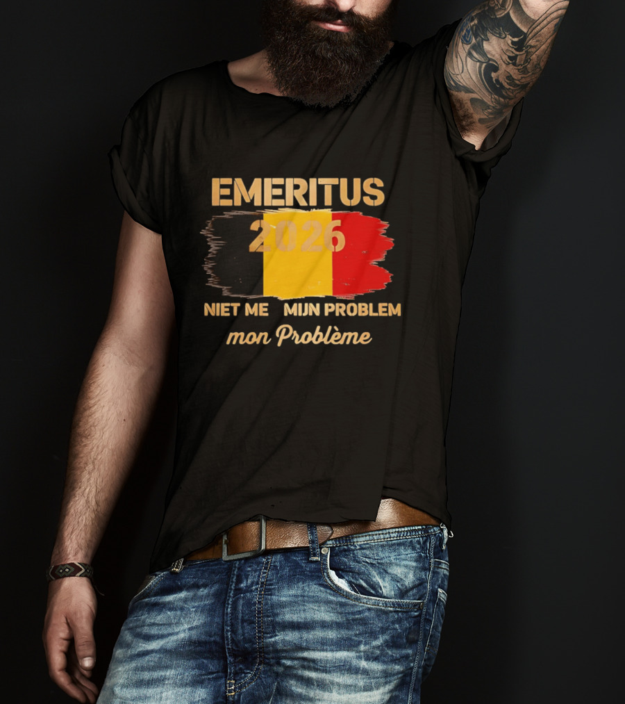 Emeritus 2026 Niet Meer Mijn Probleem Mon Problème Flag Belgium T-Shirt