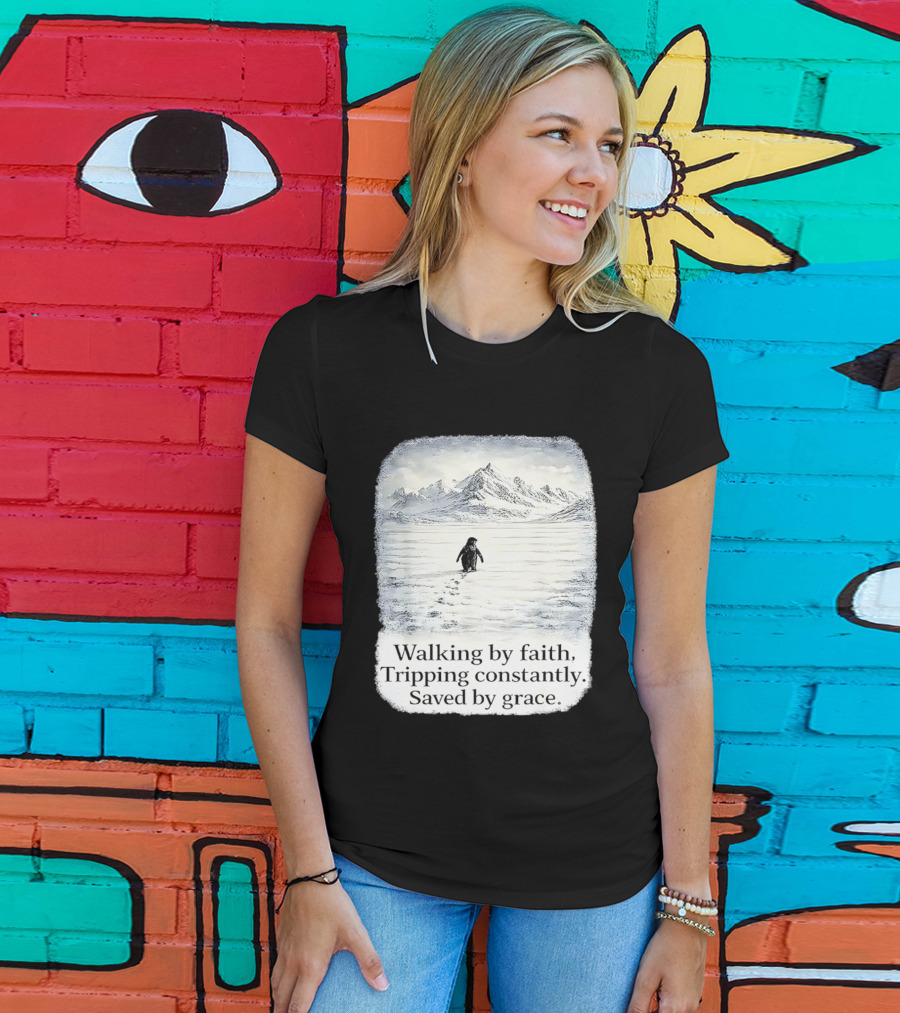 Walking By Faith Tripping Constantly Saved By Grace Penguin In Snowy Mountain Landscape T-Shirt