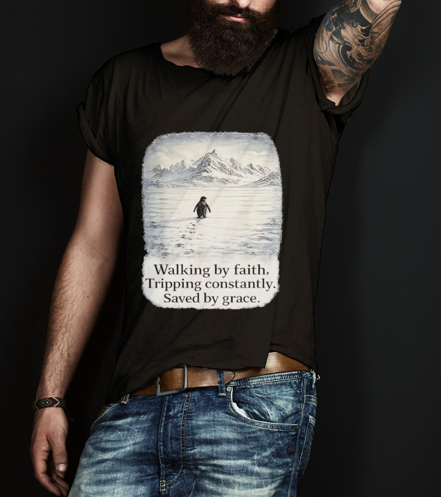 Walking By Faith Tripping Constantly Saved By Grace Penguin In Snowy Mountain Landscape T-Shirt