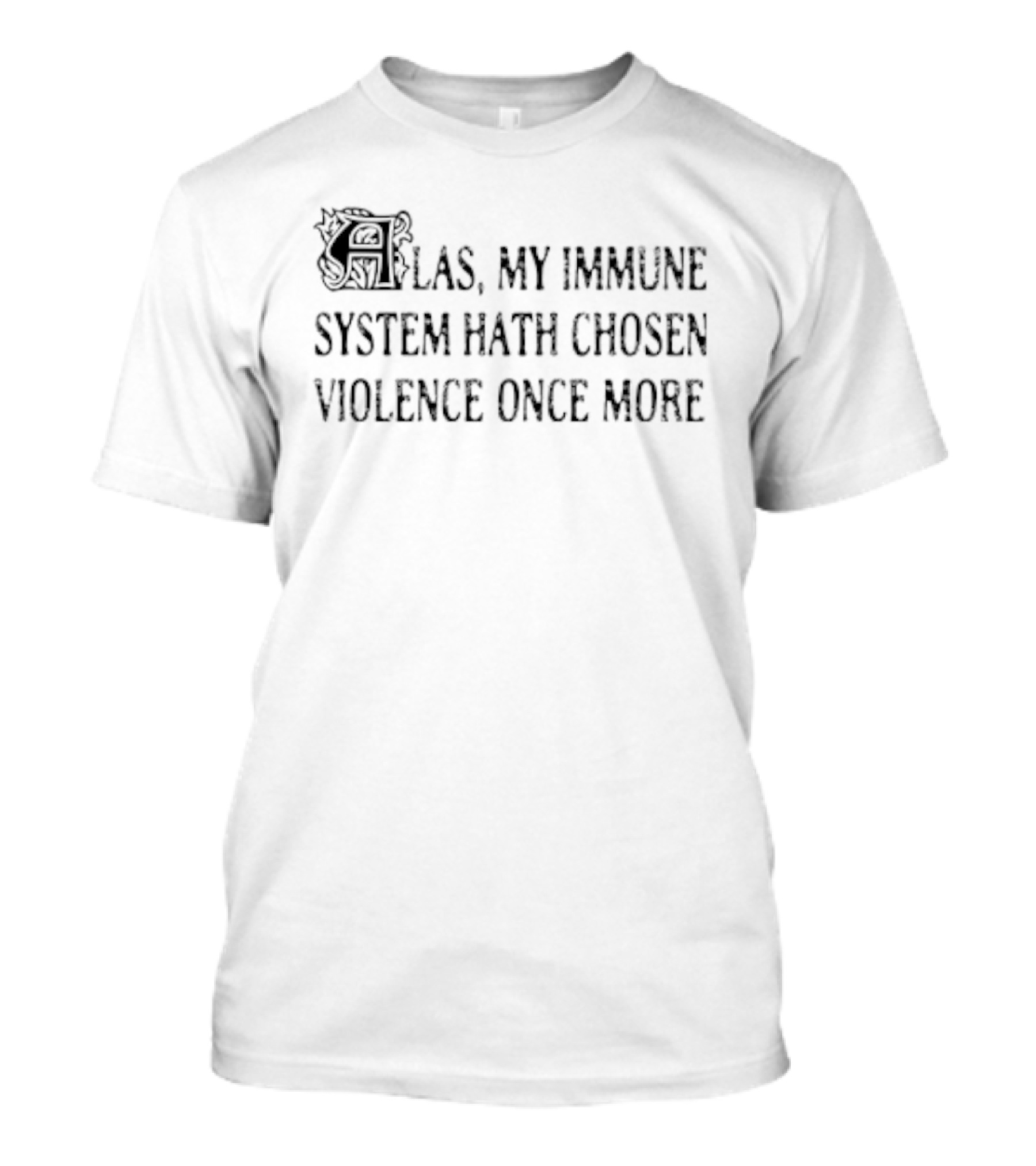 Las My Immune System Hath Chosen Violence Once More T-Shirt