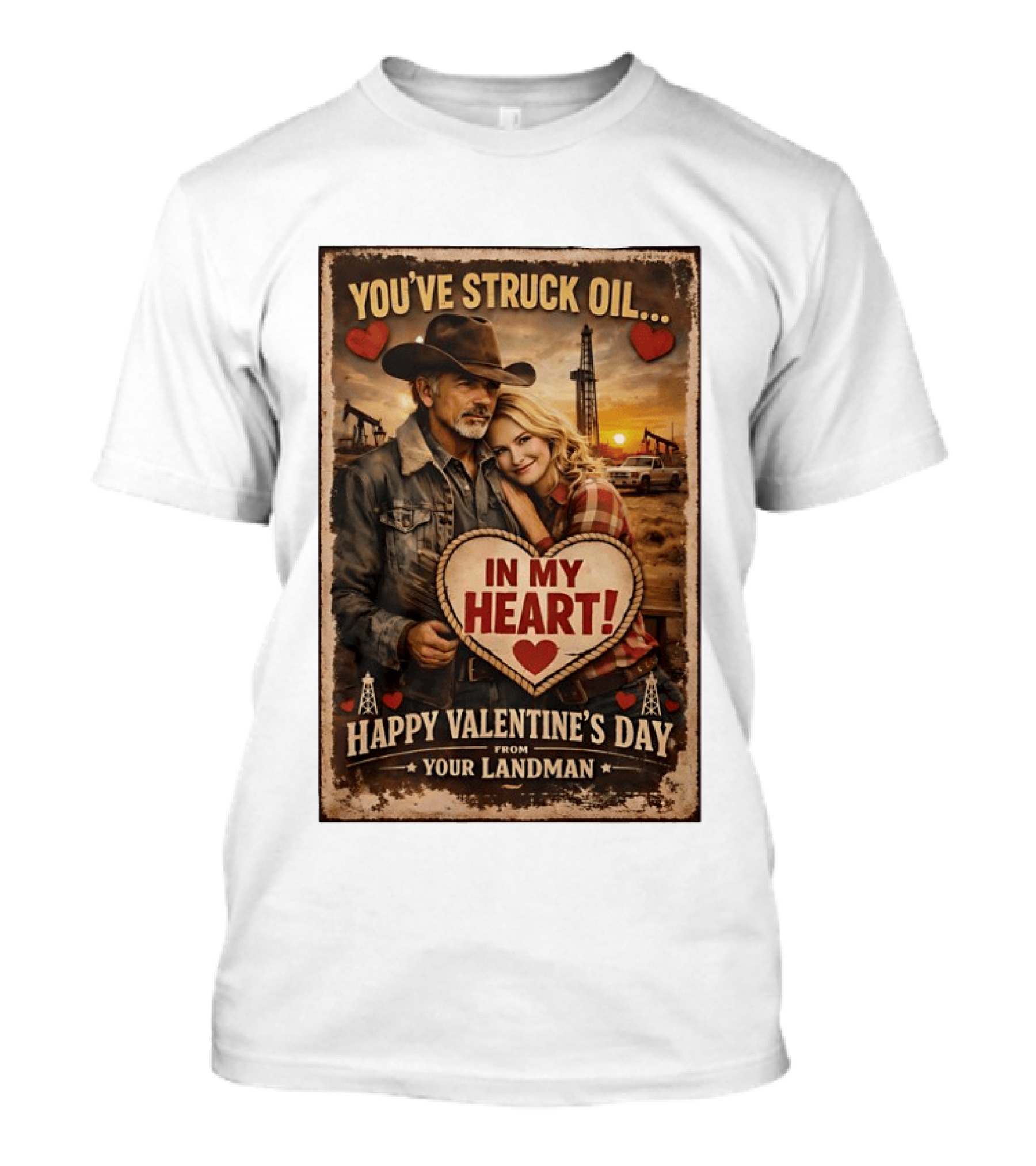 You've Struck Oil In My Heart Happy Valentine's Day From Your Landman T-Shirt