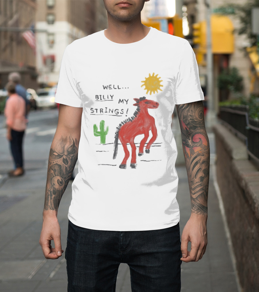 Well Billy My Strings Cactus And Sun Horse T-Shirt